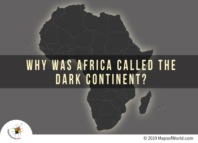 Why was Africa Called the Dark Continent?