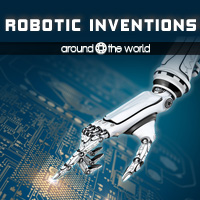 Robotic Inventions Around the World