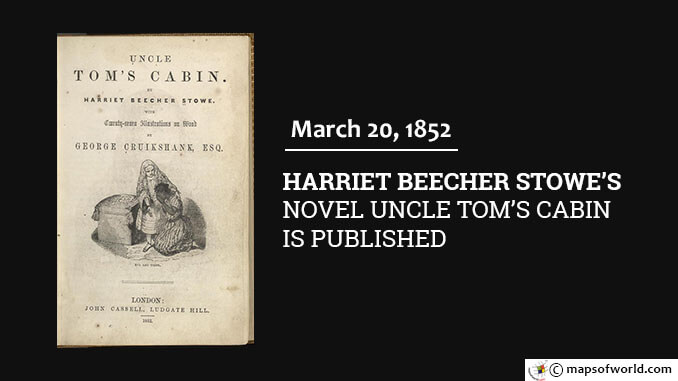 March 20 1852 - Harriet Beecher Stowe's Novel Uncle Tom's Cabin is Published