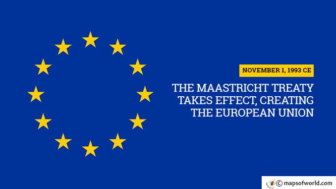 November 1 1993 CE – The Maastricht Treaty Takes Effect, Creating the European Union |