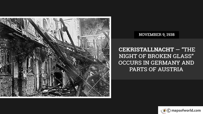 November 9 1938 CE – Kristallnacht — “The Night of Broken Glass” — Occurs in Germany and Parts of Austria